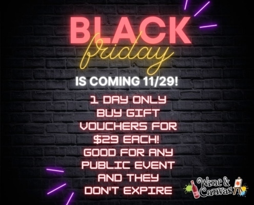 Black Friday is coming at Wine and Canvas! 11/29 - One day only  Gift Vouchers