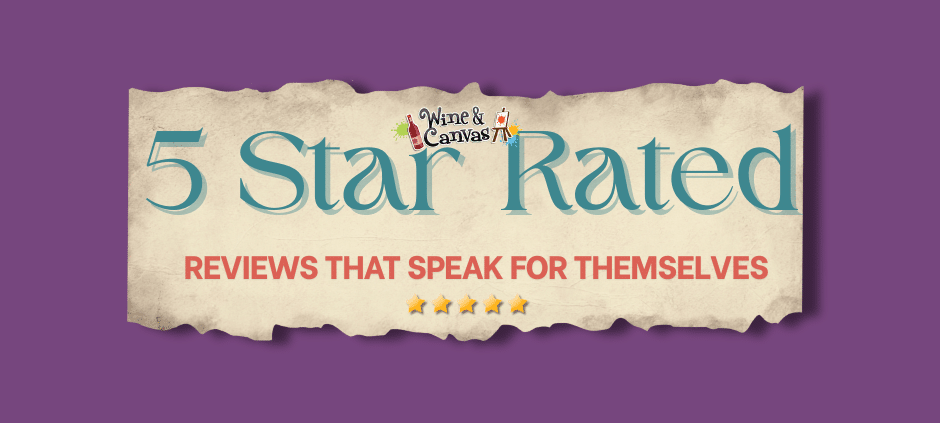 Why Guests Love Wine and Canvas: Reviews That Speak for Themselves ⭐