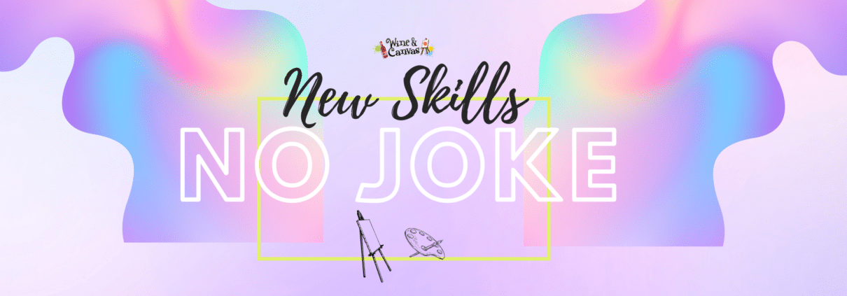 Trying New Things is No Joke - Sip, Paint, and Surprise Yourself!