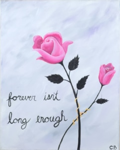 Pink roses with black stems and handwritten words “forever isn’t long enough” on a soft gray background, paint and sip artwork